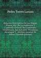 Relacion Descriptiva De Los Mapas, Planos, Etc. De La Audiencia Y Capitania General De Guatemala: (Guatemala, San Salvador, Honduras, Nicaragua Y . Archivo General De Indias (Spanish Edition), Pedro Torres Lanzas 