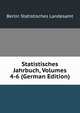 Statistisches Jahrbuch, Volumes 4-6 (German Edition), Berlin Statistisches Landesamt 