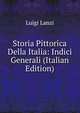 Storia Pittorica Della Italia: Indici Generali (Italian Edition), Ludwig Lanzi 
