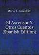 El Ascensor Y Otros Cuentos (Spanish Edition), Mario A. Lancelotti 