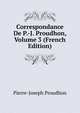 Correspondance De P.-J. Proudhon, Volume 3 (French Edition), Pierre-Joseph Proudhon 