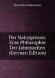 Der Naturgenuss: Eine Philosophie Der Jahreszeiten (German Edition), Heinrich Landesmann 