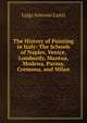 The History of Painting in Italy: The Schools of Naples, Venice, Lombardy, Mantua, Modena, Parma, Cremona, and Milan, Luigi Antonio Lanzi 