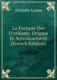 La Fortune Des D'orl?ans: Origine Et Accroissement (French Edition), Adolphe Lanne 