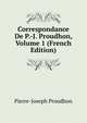 Correspondance De P.-J. Proudhon, Volume 1 (French Edition), Pierre-Joseph Proudhon 