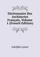 Dictionnaire Des Architectes Francais, Volume 1 (French Edition), Adolphe Lance 