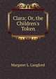 Clara; Or, the Children's Token, Margaret L. Langford 