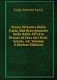 Storia Pittorica Della Italia, Dal Risorgimento Delle Belle Arti Fin Presso Al Fine Del Xviii. Secolo. Ed, Volume 2 (Italian Edition), Luigi Antonio Lanzi 