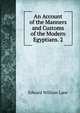 An Account of the Manners and Customs of the Modern Egyptians. 2, Edward William Lane 