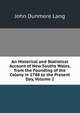 An Historical and Statistical Account of New Souths Wales, from the Founding of the Colony in 1788 to the Present Day, Volume 2, John Dunmore Lang 