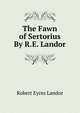 The Fawn of Sertorius By R.E. Landor., Robert Eyres Landor 