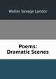 Poems: Dramatic Scenes, Walter Savage Landor 