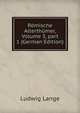 R?mische Alterth?mer, Volume 3, part 1 (German Edition), Ludwig Lange 