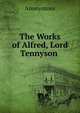 The Works of Alfred, Lord Tennyson ., Anonymous 