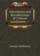 Adventures and Recollections of Colonel Landmann. --, George Landmann 