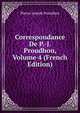 Correspondance De P.-J. Proudhon, Volume 4 (French Edition), Pierre-Joseph Proudhon 
