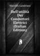 Dell'utilit? Dei Conduttori Elettrici (Italian Edition), Marsilio Landriani 