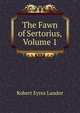 The Fawn of Sertorius, Volume 1, Robert Eyres Landor 