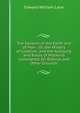 The Genesis of the Earth and of Man : Or, the History of Creation, and the Antiquity and Races of Mankind Considered On Biblical and Other Grounds, Edward William Lane 