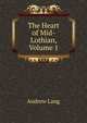 The Heart of Mid-Lothian, Volume 1, Lang, Andrew, 1844-1912 