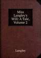 Miss Langley's Will: A Tale, Volume 2, Langley 