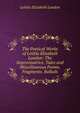The Poetical Works of Letitia Elizabeth Landon: The Improvisatrice. Tales and Miscellaneous Poems. Fragments. Ballads, Letitia Elizabeth Landon 