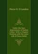 Under the Sun: Impressions of Indian Cities: With a Chapter Dealing with the Later Life of Nana Sahib, Pierre O. D Landon 