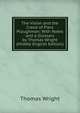 The Vision and the Creed of Piers Ploughman: With Notes and a Glossary by Thomas Wright (Middle English Edition), Thomas Wright 