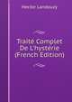 Trait? Complet De L'hyst?rie (French Edition), Hector Landouzy 