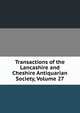 Transactions of the Lancashire and Cheshire Antiquarian Society, Volume 27, 