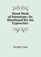 Hand-Book of Stenotypy; Or, Shorthand for the Typewriter ., George Lane 