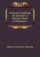 Dramatic Readings for Schools: A Practice Book in Dramatics, Marion Florence Lansing 