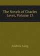 The Novels of Charles Lever, Volume 13, Lang, Andrew, 1844-1912 