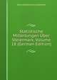 Statistische Mitteilungen Uber Steiermark, Volume 18 (German Edition), Styria Statistisches Landesamt 