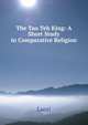 The Tao Teh King: A Short Study in Comparative Religion, Laozi 