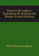 Oeuvres De Laplace: Exposition Du Systeme Du Monde (French Edition), Pierre Simon Laplace 