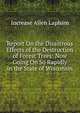 Report On the Disastrous Effects of the Destruction of Forest Trees: Now Going On So Rapidly in the State of Wisconsin, Increase Allen Lapham 