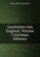 Geschichte Von England, Volume 5 (German Edition), Johann Martin Lappenberg 