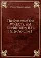 The System of the World, Tr. and Elucidated by H.H. Harte, Volume 1, Pierre Simon Laplace 