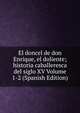El doncel de don Enrique, el doliente; historia caballeresca del siglo XV Volume 1-2 (Spanish Edition), 