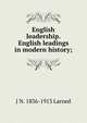 English leadership. English leadings in modern history;, J N. 1836-1913 Larned 