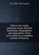 History for ready reference, from the best historians, biographers, and specialists; their own words in a complete system of history, J N. 1836-1913 Larned 