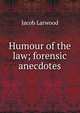 Humour of the law; forensic anecdotes, Jacob Larwood 
