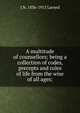 A multitude of counsellors; being a collection of codes, precepts and rules of life from the wise of all ages;, J N. 1836-1913 Larned 