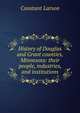 History of Douglas and Grant counties, Minnesota: their people, industries, and institutions, Constant Larson 