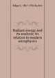 Radiant energy and its analysis; its relation to modern astrophysics, Edgar L. 1847-1924 Larkin 