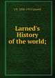 Larned's History of the world;, J N. 1836-1913 Larned 