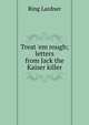Treat 'em rough; letters from Jack the Kaiser killer, Ring Lardner 