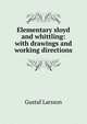 Elementary sloyd and whittling: with drawings and working directions, Gustaf Larsson 