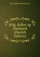 Krig, kultur og Danmark (Danish Edition), Karl Halfdan Eduard Larsen 